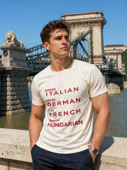 Dress Italian. Drive German. Kiss French. Marry Hungarian.